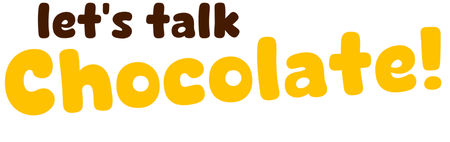 Let's talk Chocolate!